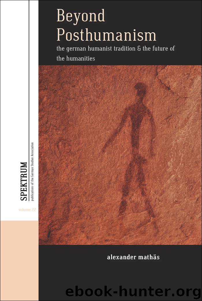 Beyond Posthumanism: The German Humanist Tradition & the Future of the Humanities by Alexander Mathäs