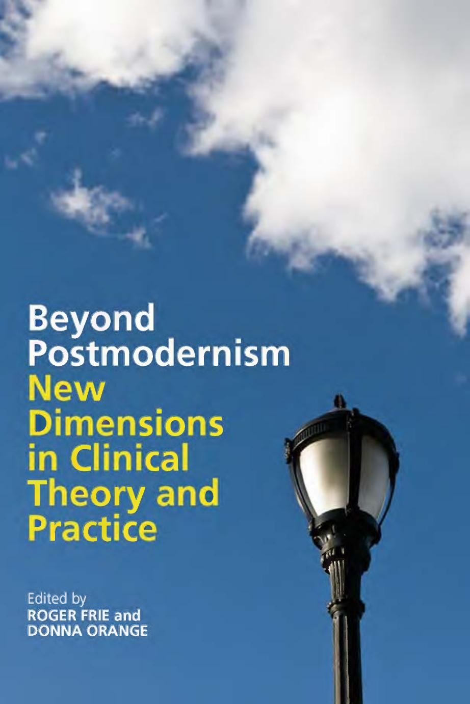 Beyond Postmodernism: New Dimensions in Clinical Theory and Practice by Roger Frie Donna Orange