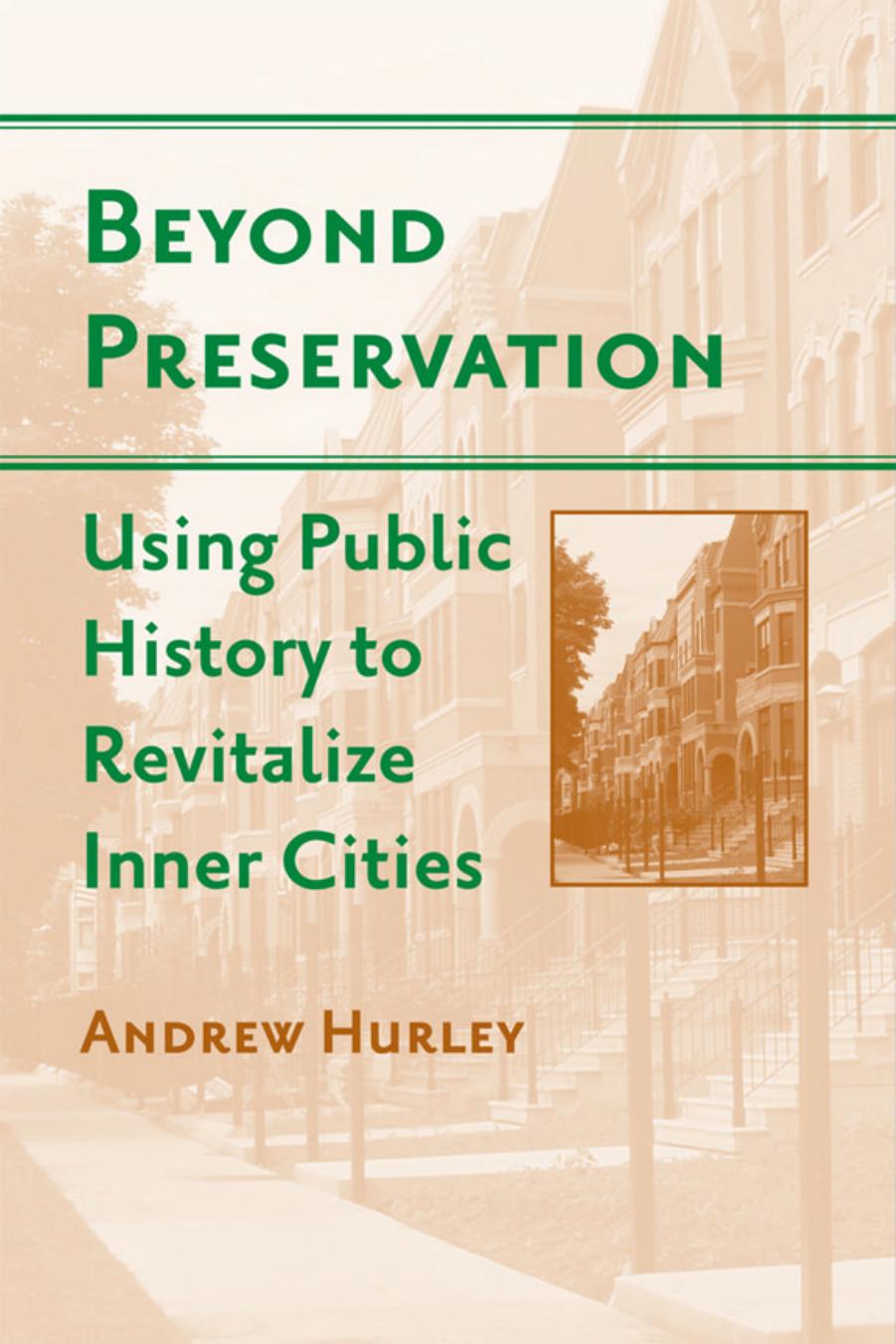 Beyond Preservation: Using Public History to Revitalize Inner Cities (Urban Life, Landscape and Policy) by Andrew Hurley