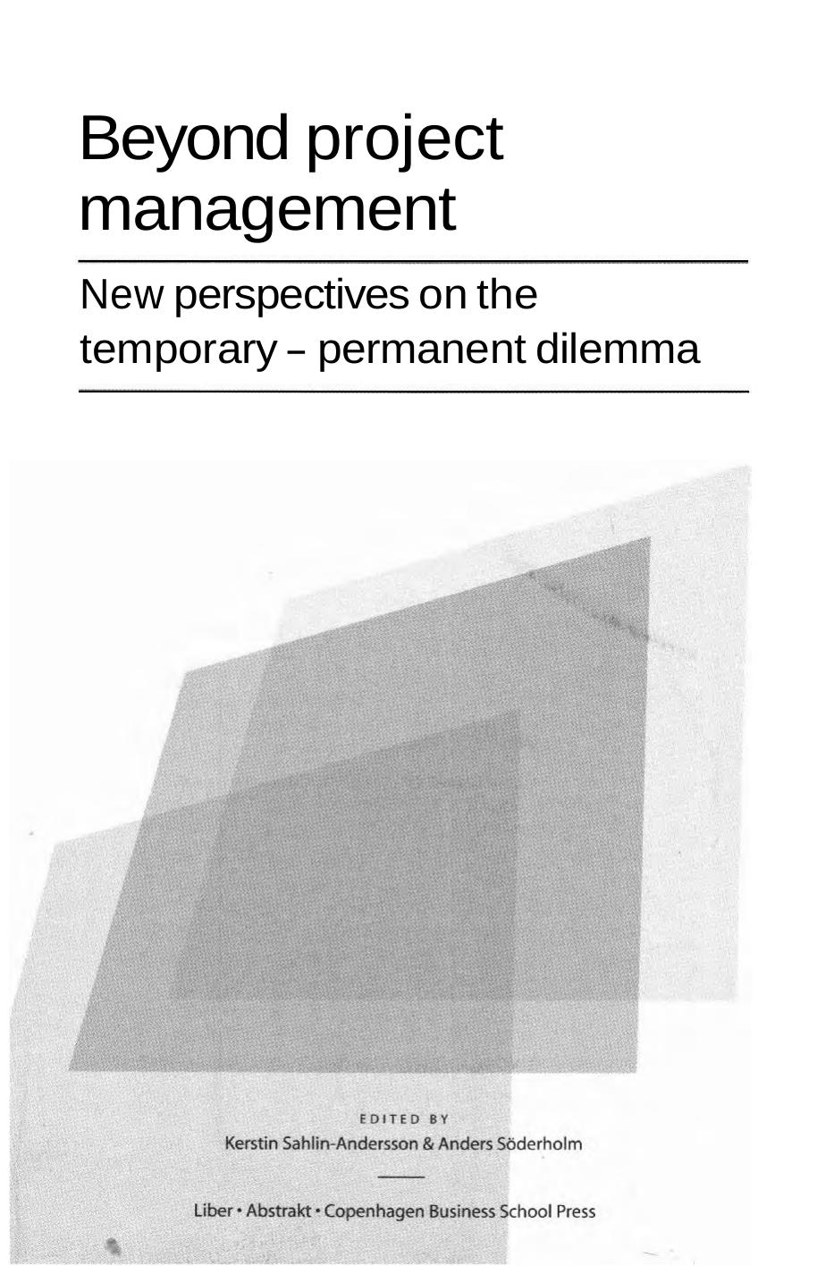 Beyond Project Management: New Perspectives on the Temporary-Permanent Dilemma by Anders Soderholm Kerstin Sahlin-Andersson
