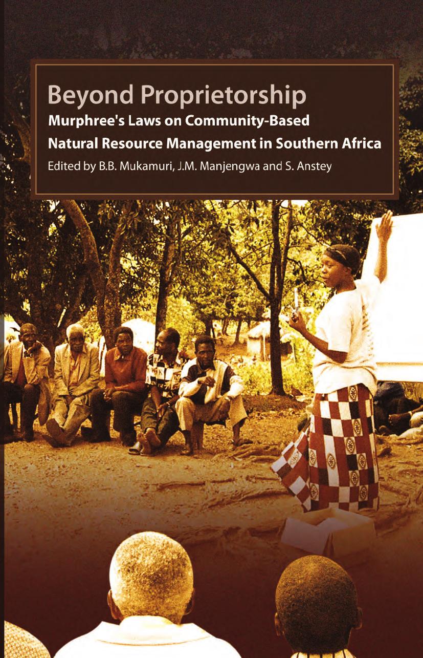 Beyond Proprietorship. Murphree's Laws on Community-Based Natural Resource Management in Southern Africa: MurphreeÃ­s Laws on Community-Based Natural Resource Management in Southern Africa by B. B. Mukamuri J. M. Manjengwa