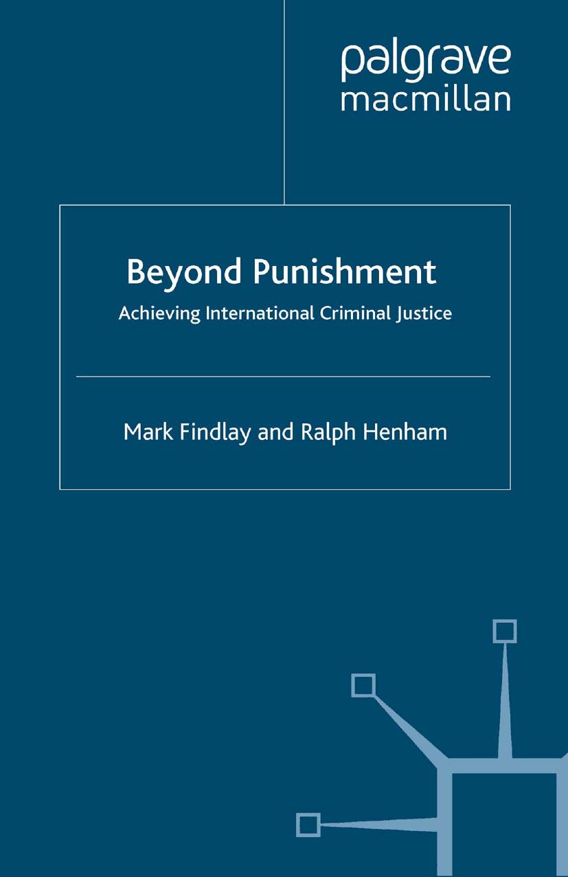 Beyond Punishment: Achieving International Criminal Justice by Mark Findlay Ralph Henham (auth.)