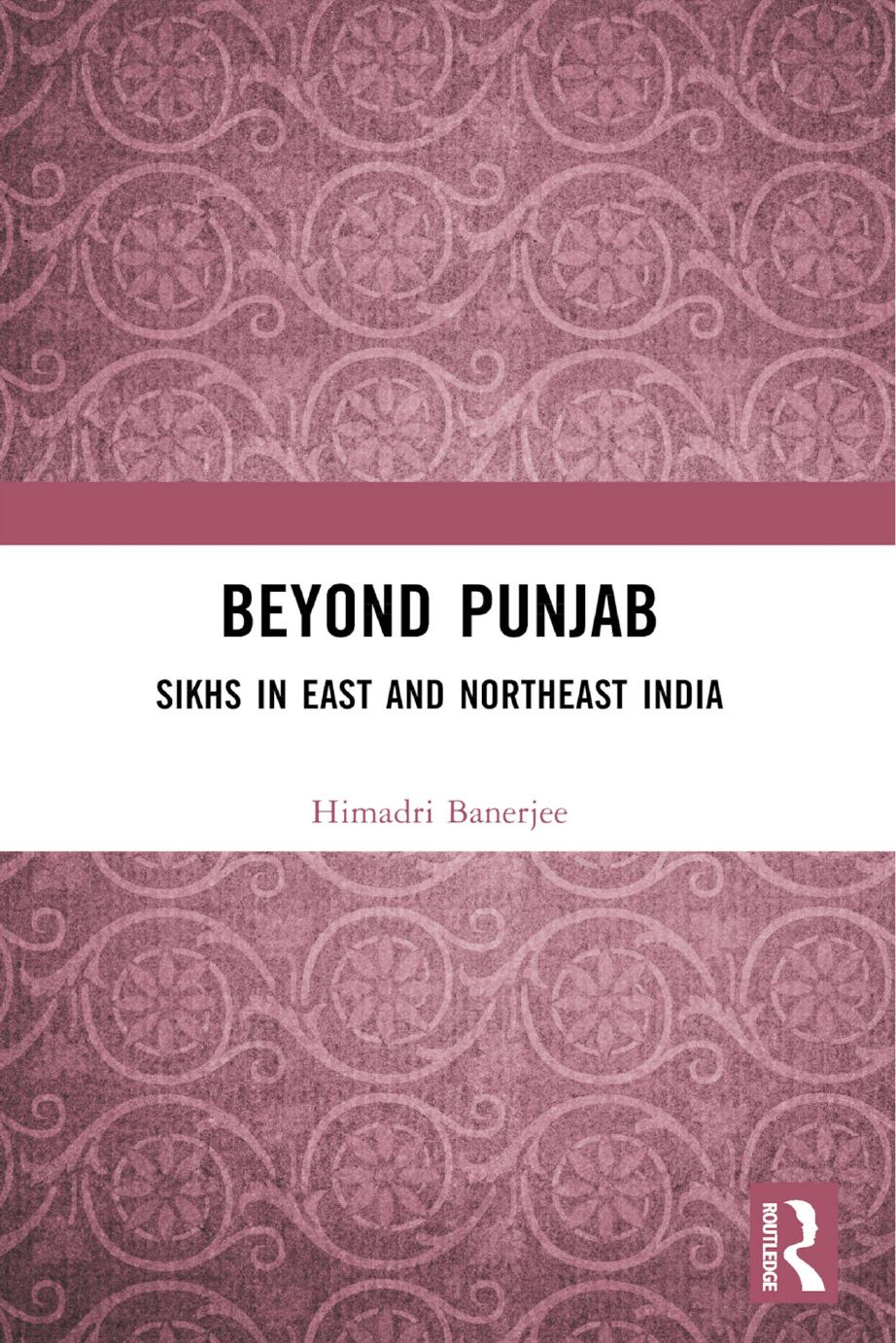 Beyond Punjab: Sikhs in East and Northeast India by Himadri Banerjee