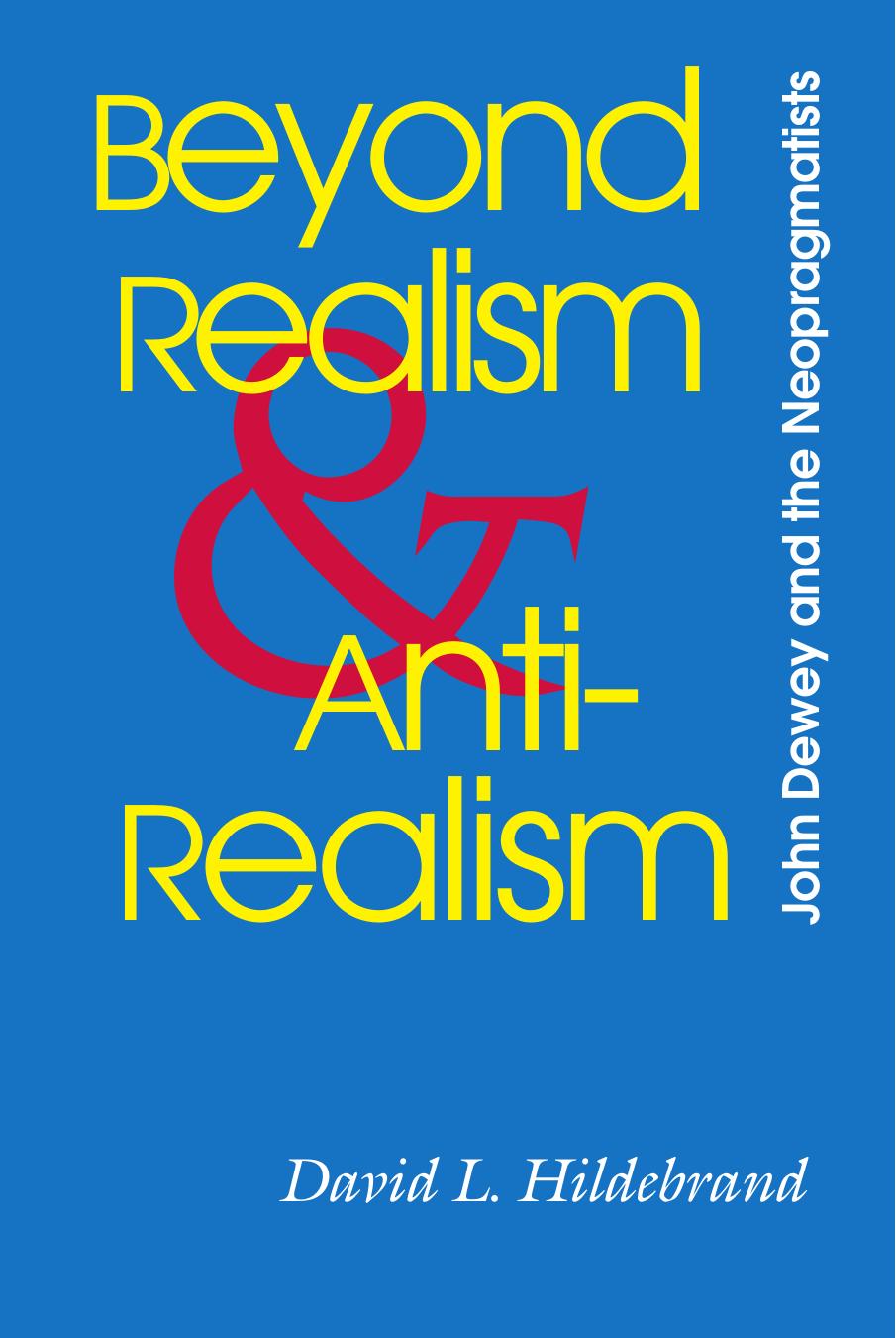 Beyond Realism and Antirealism: John Dewey and the Neopragmatists (The Vanderbilt Library of American Philosophy) by David L. Hildebrand