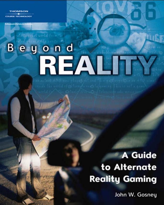 Beyond Reality: A Guide to Alternate Reality Gaming (Repost) by Unknow