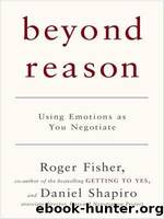 Beyond Reason: Using Emotions as You Negotiate by Fisher Roger & Shapiro Daniel