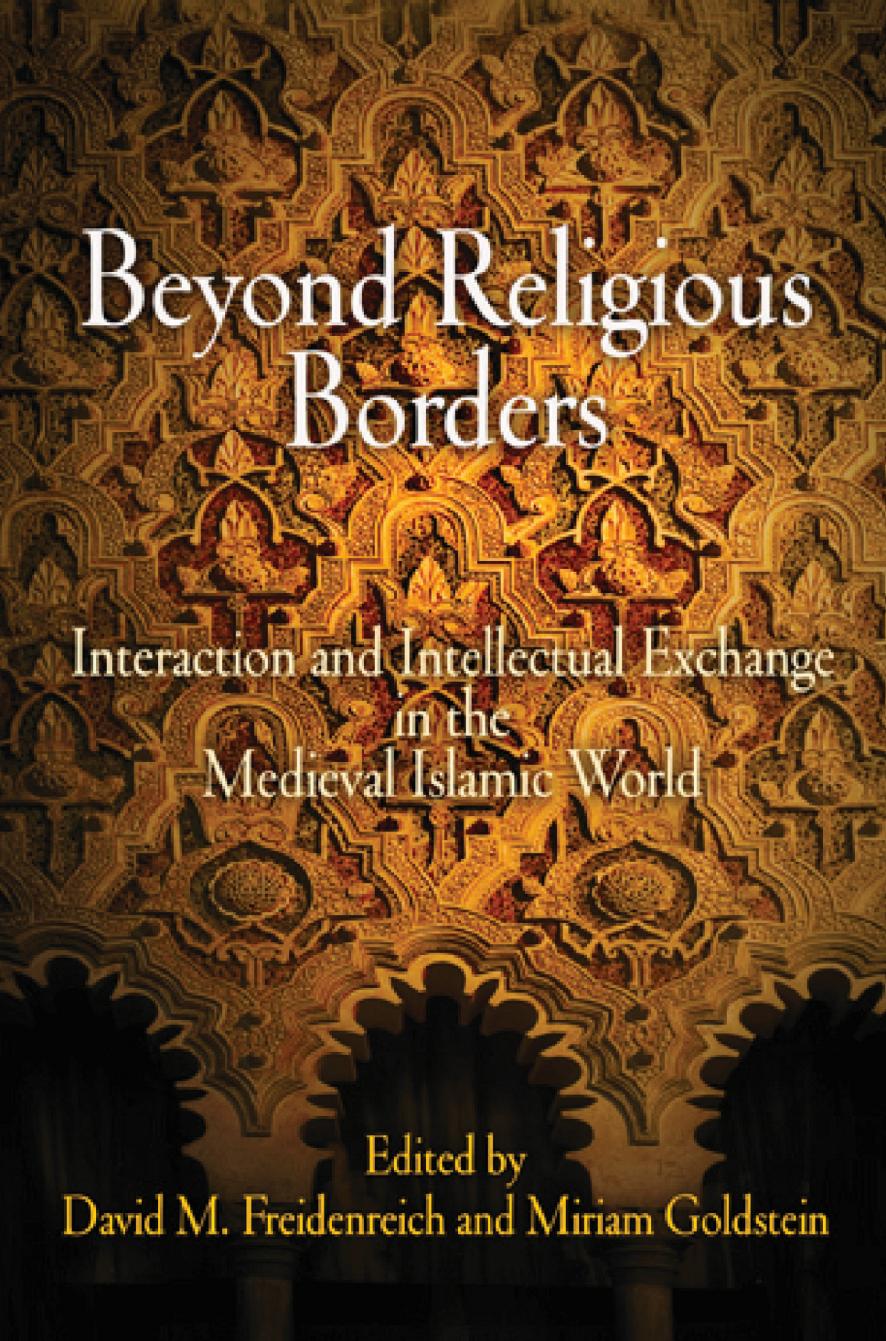 Beyond Religious Borders: Interaction and Intellectual Exchange in the Medieval Islamic World by Unknow