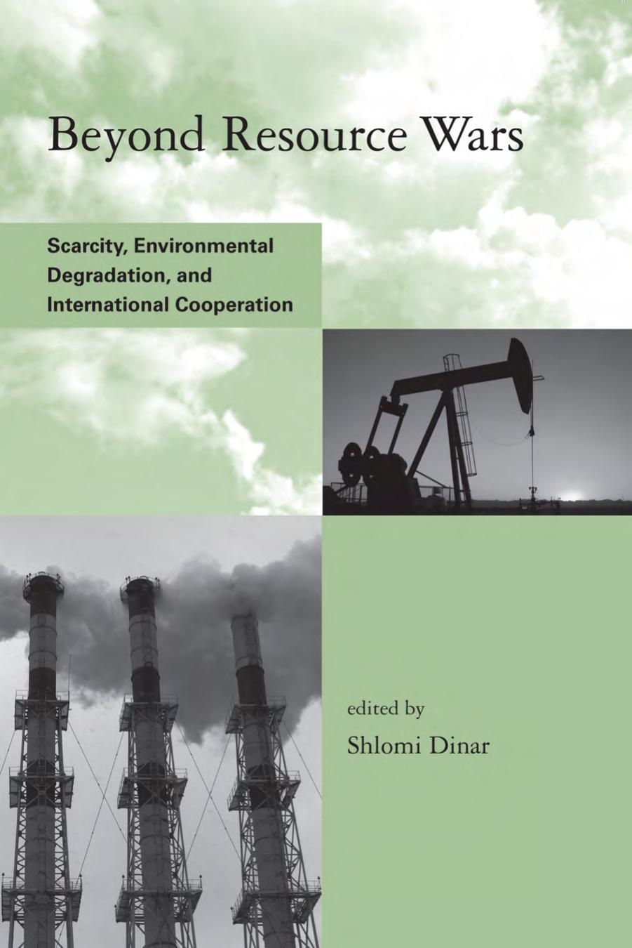 Beyond Resource Wars: Scarcity, Environmental Degradation, and International Cooperation by Edited by Shlomi Dinar