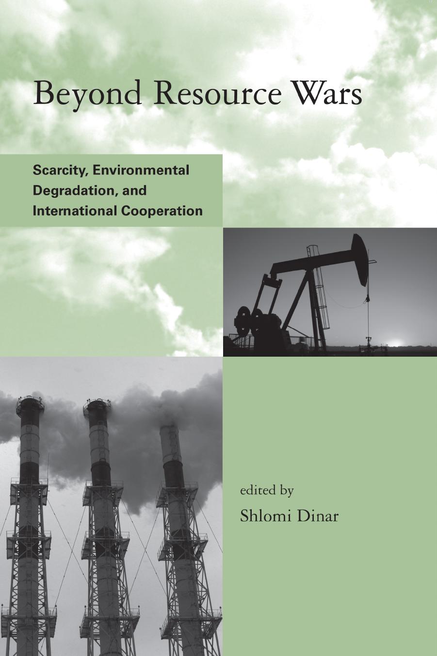 Beyond Resource Wars: Scarcity, Environmental Degradation, and International Cooperation by Shlomi Dinar