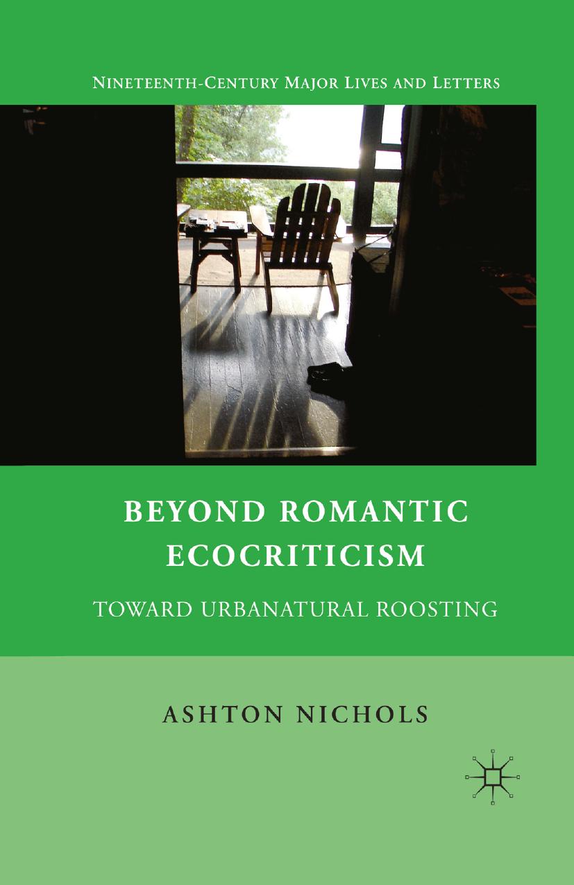 Beyond Romantic Ecocriticism: Toward Urbanatural Roosting by Ashton Nichols (auth.)