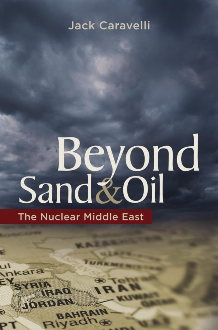 Beyond Sand and Oil: The Nuclear Middle East by Unknow