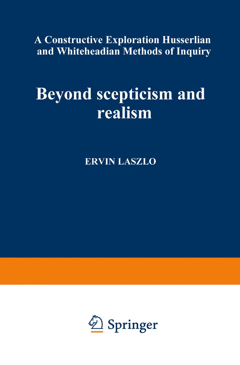 Beyond Scepticism and Realism: A Constructive Exploration of Husserlian and Whiteheadian Methods of Inquiry by Ervin Laszlo (auth.)