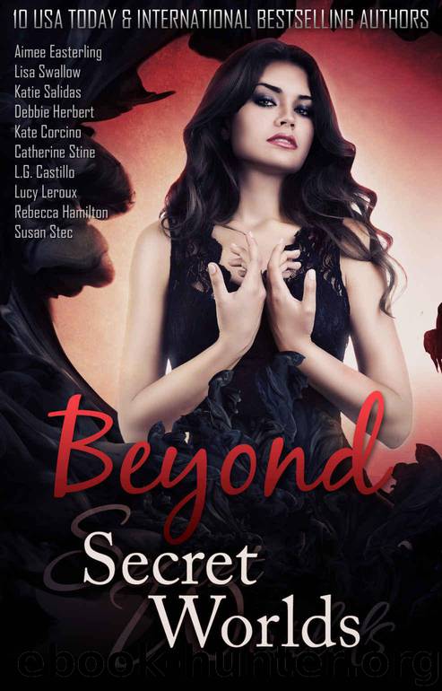 Beyond Secret Worlds: Ten Stories of Paranormal Fantasy and Romance by Easterling Aimee & Swallow Lisa & Salidas Katie & Herbert Debbie & Corcino Kate & Stine Catherine & Castillo L.G. & Leroux Lucy & Hamilton Rebecca & Stec Susan