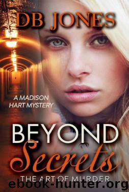 Beyond Secrets, The Art of Murder: A Madison Hart Mystery (Madison Hart Mysteries Book 1) by DB Jones