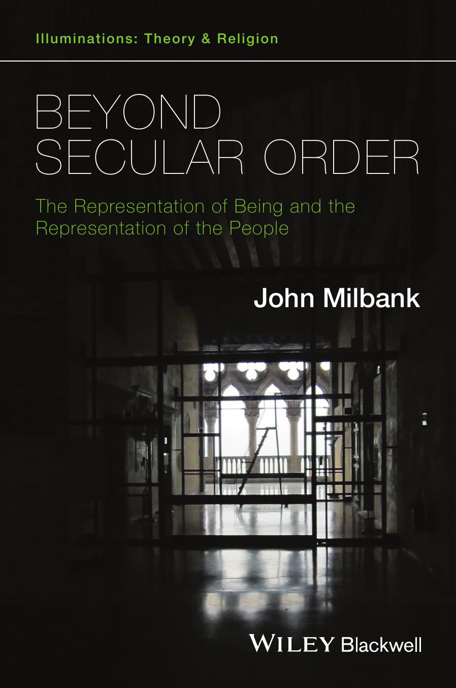 Beyond Secular Order: The Representation of Being and the Representation of the People (repost) by John Milbank