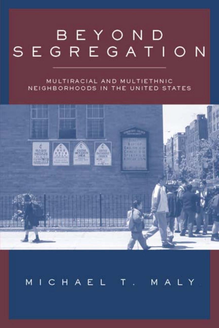 Beyond Segregation: Multiracial and Multiethnic Neighborhoods by Michael Maly