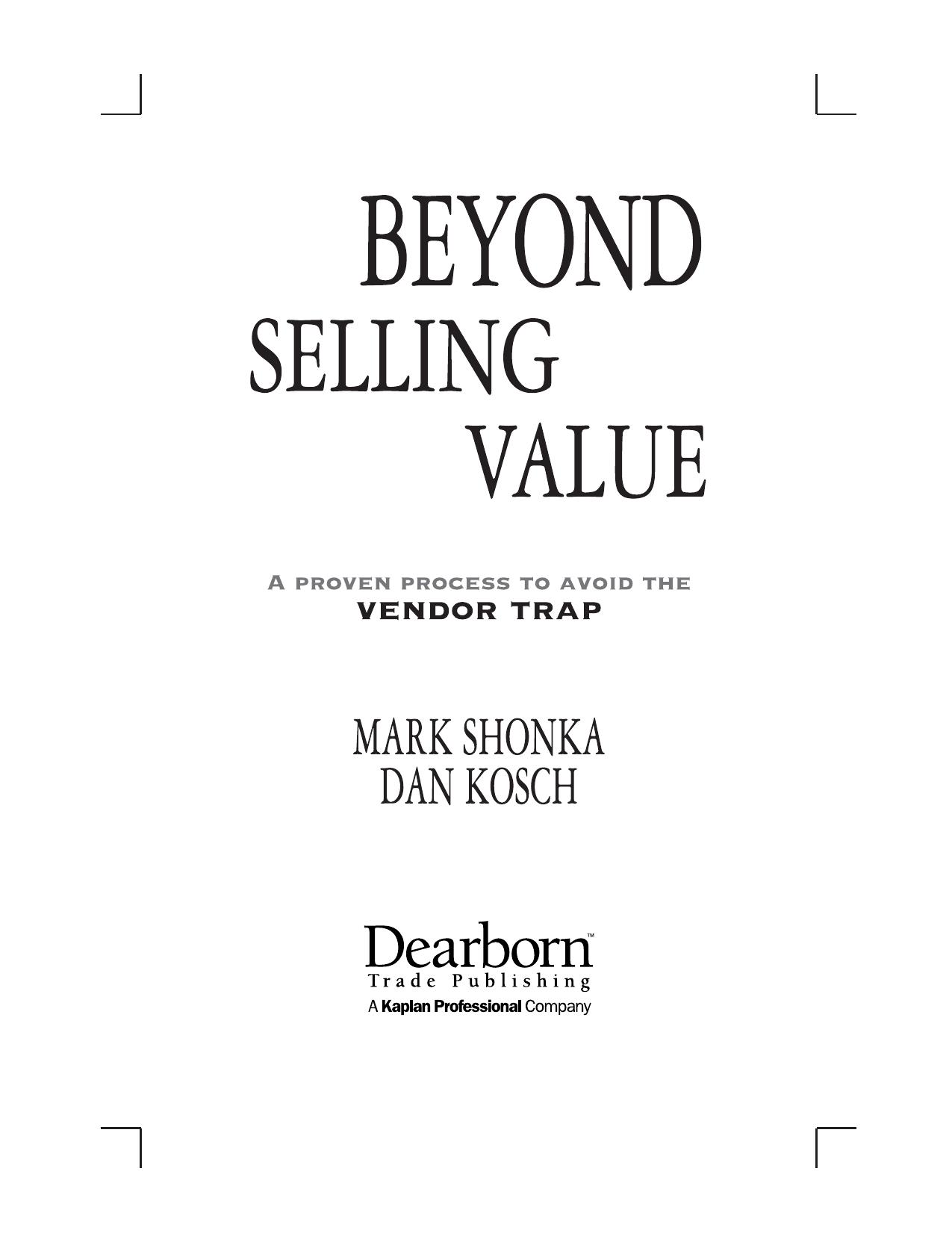 Beyond Selling Value: A Proven Process to Avoid the Vendor Trap by Mark Shonka Dan Kosch