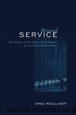 Beyond Service: State Workers, Public Policy, and the Prospects for Democratic Administration by Greg McElligott