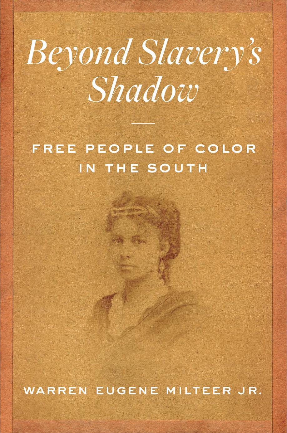 Beyond Slavery's Shadow: Free People of Color in the South by Warren Eugene Milteer Jr