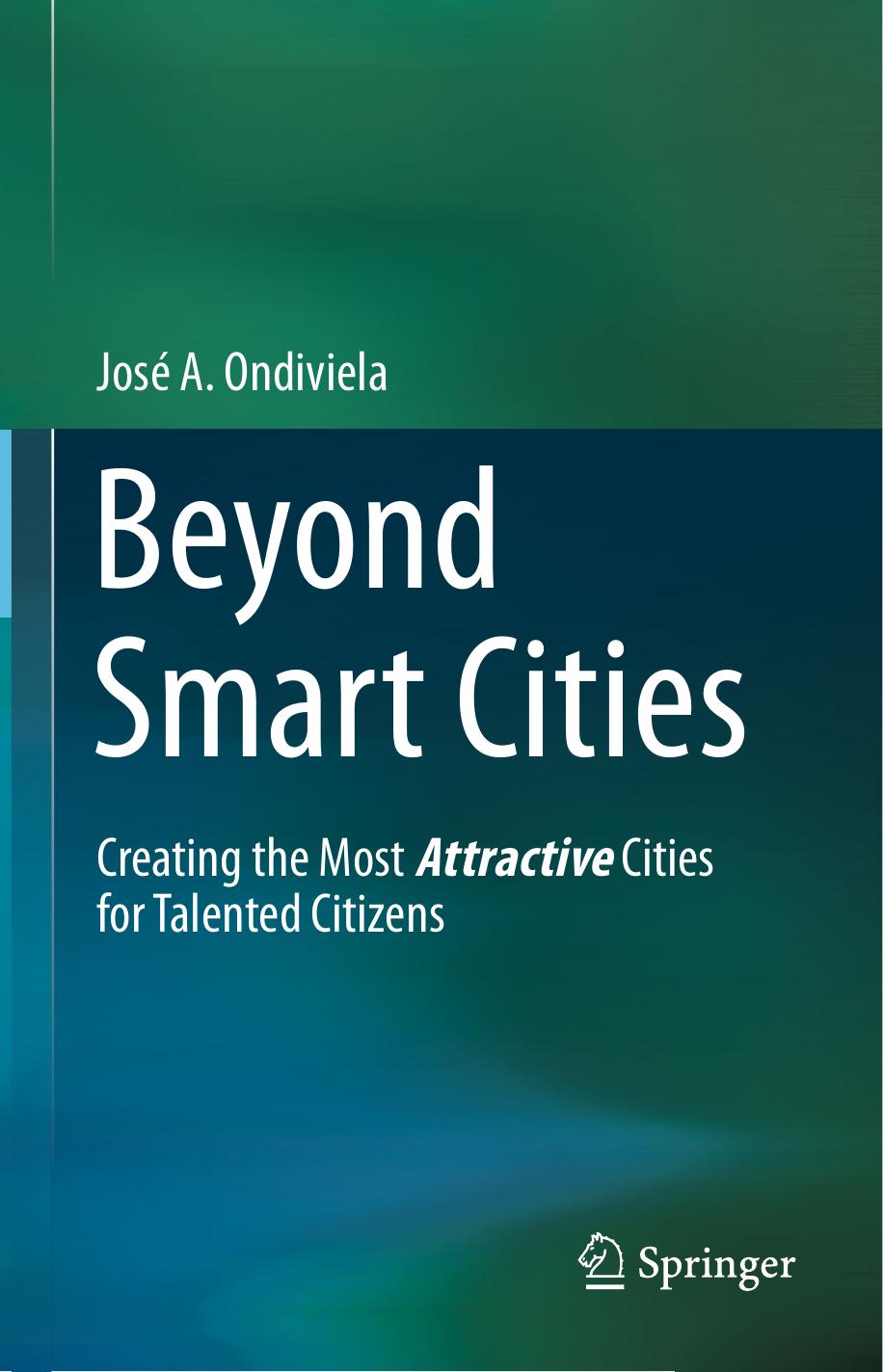 Beyond Smart Cities: Creating the Most Attractive Cities for Talented Citizens by José A. Ondiviela