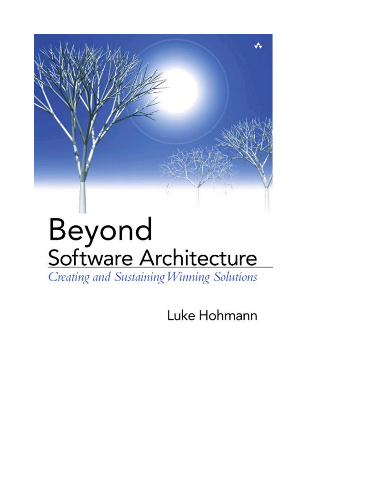 Beyond Software Architecture: Creating and Sustaining Winning Solutions by Luke Hohmann
