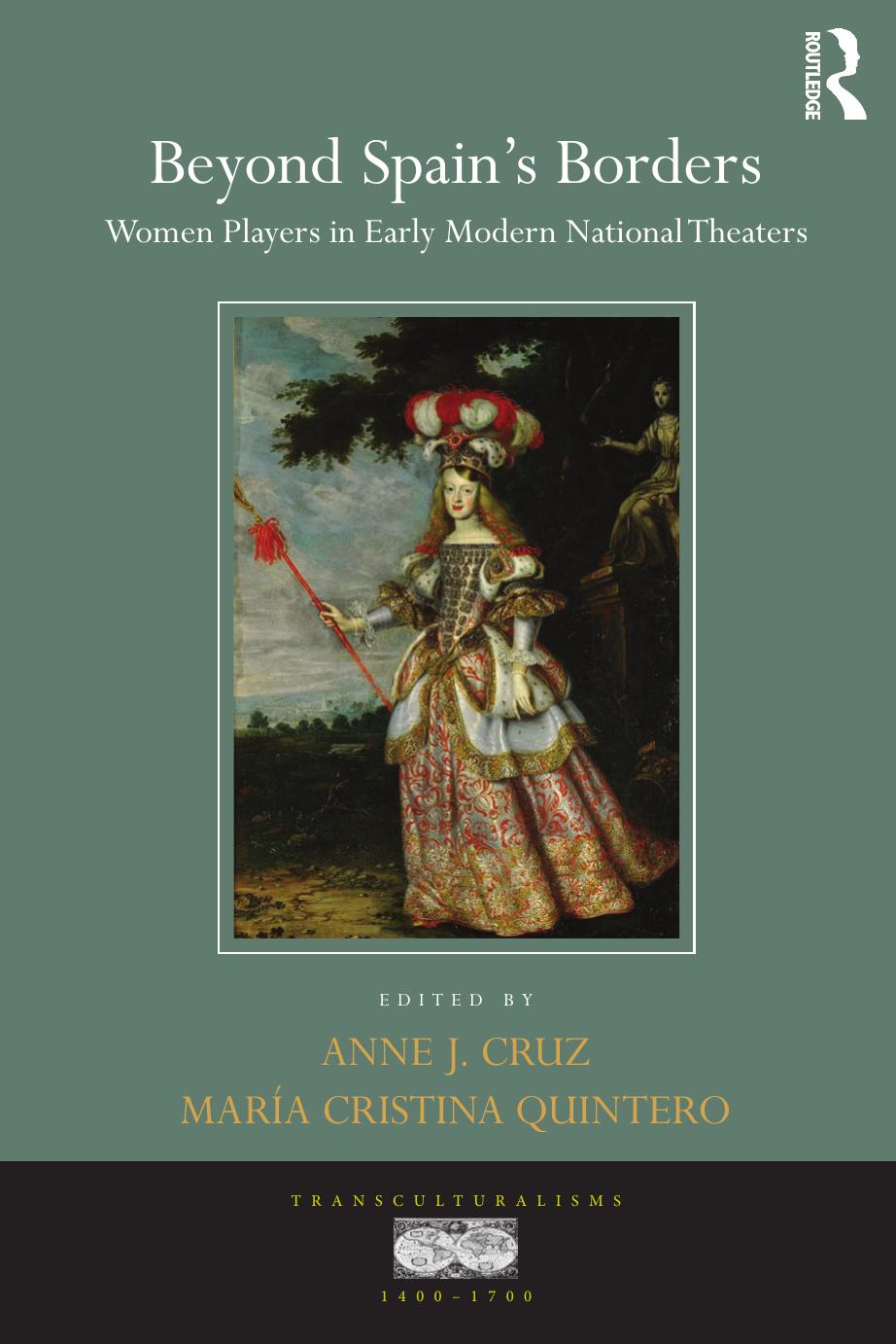 Beyond Spain's Borders: Women Players in Early Modern National Theaters by Anne J. Cruz & Maria Cristina Quintero