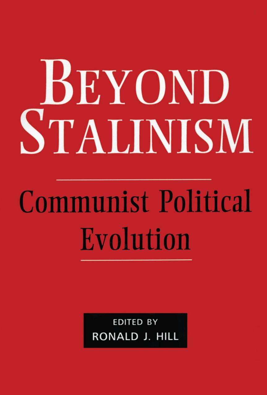 Beyond Stalinism: Communist Political Evolution by Ronald J. Hill