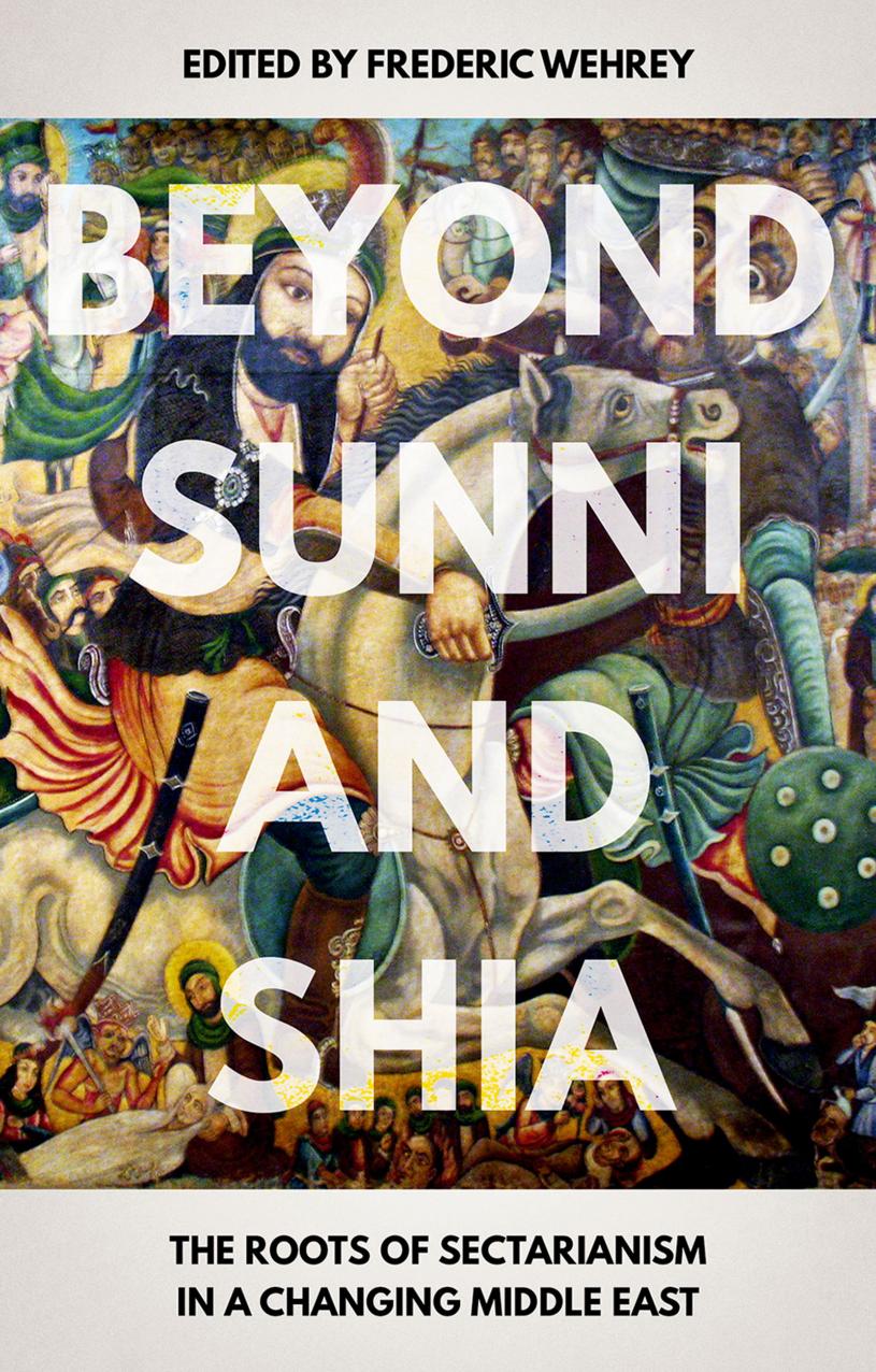 Beyond Sunni and Shia: The Roots of Sectarianism in a Changing Middle East by Unknow