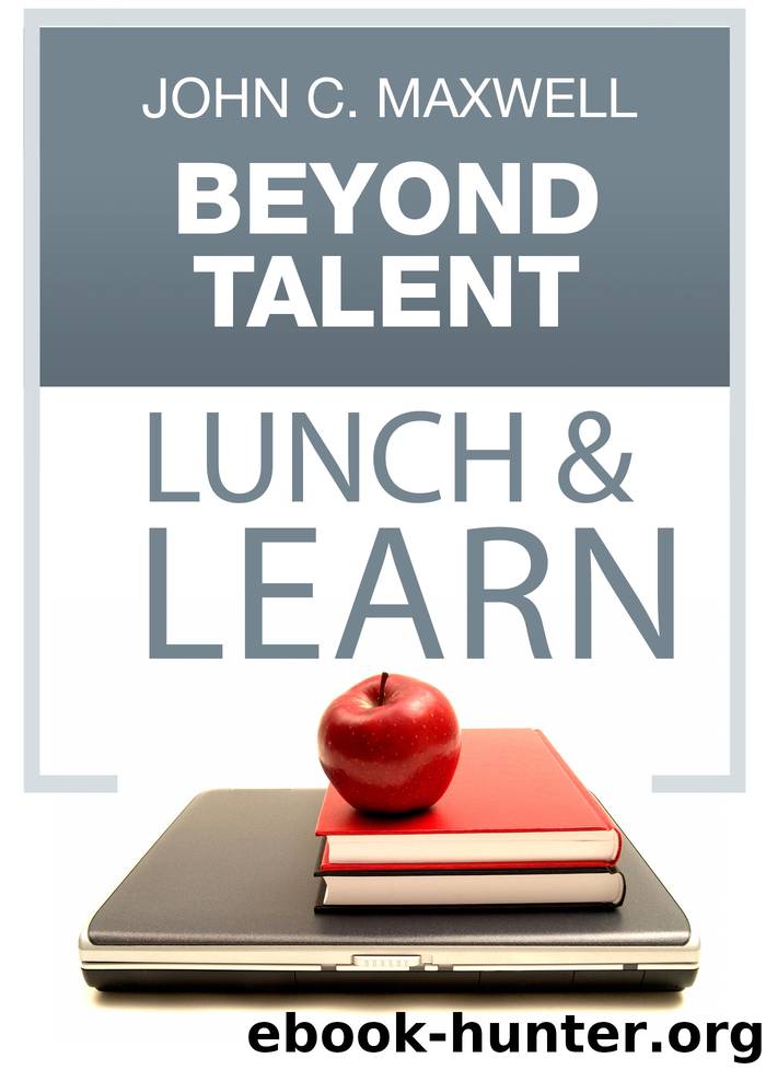 Beyond Talent Lunch Learn by John C. Maxwell