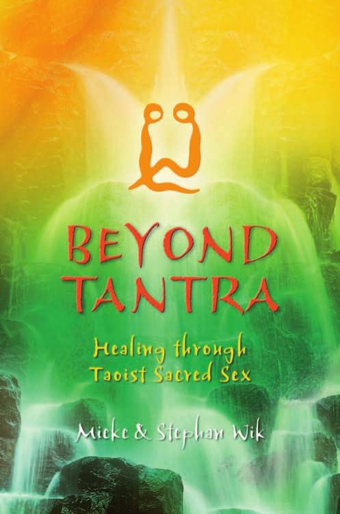 Beyond Tantra: Healing Through Taoist Sacred Sex by Mieke Wik Stephan Wik