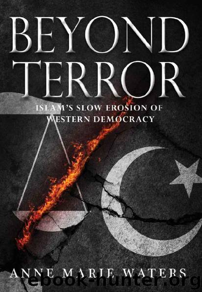Beyond Terror: Islam's Slow Erosion of Western Democracy by Anne Marie Waters