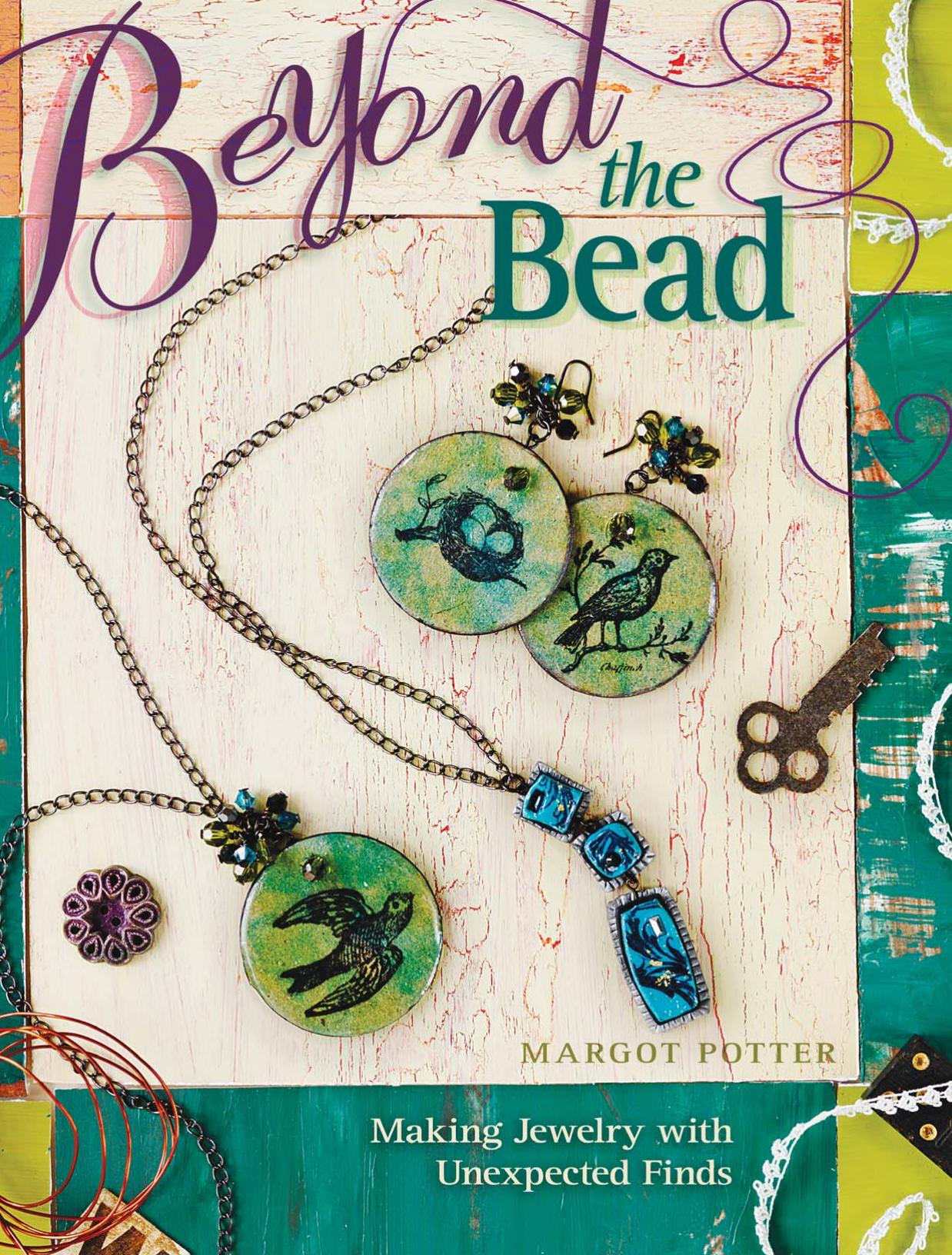 Beyond The Bead Making Jewelry With Unexpected Finds by Margot Potter
