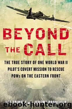 Beyond The Call: The True Story of One World War II Pilot's Covert Mission to Rescue POWs on theEastern Front by Lee Trimble & Jeremy Dronfield