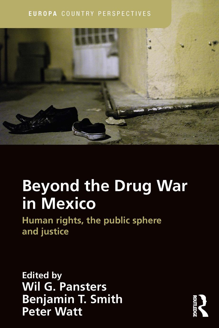 Beyond The Drug War In Mexico: Human Rights, The Public Sphere And Justice by Wil G. Pansters Benjamin T. Smith Peter Watt
