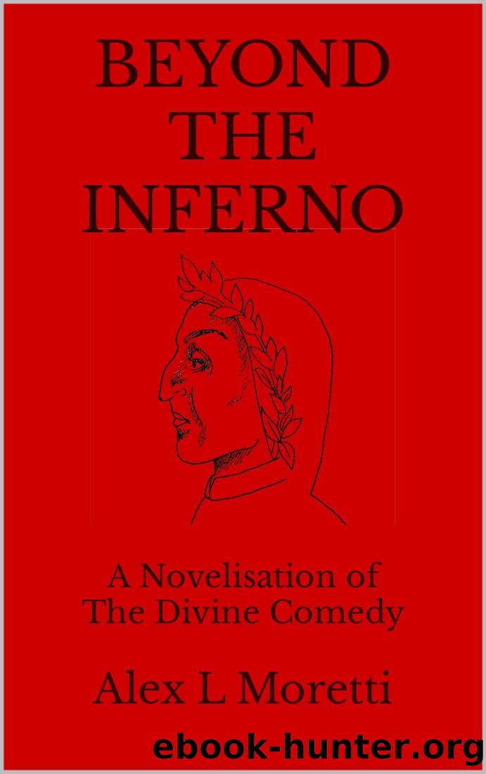 Beyond The Inferno: A Novelisation of The Divine Comedy by Alex L Moretti
