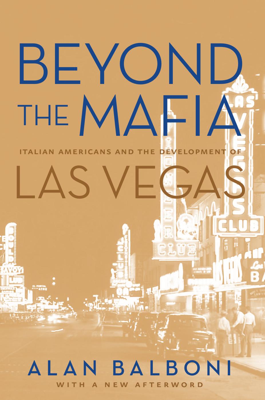 Beyond The Mafia: Italian Americans And The Development Of Las Vegas (Wilbur S. Shepperson Series in History and Humanities) by Alan Balboni