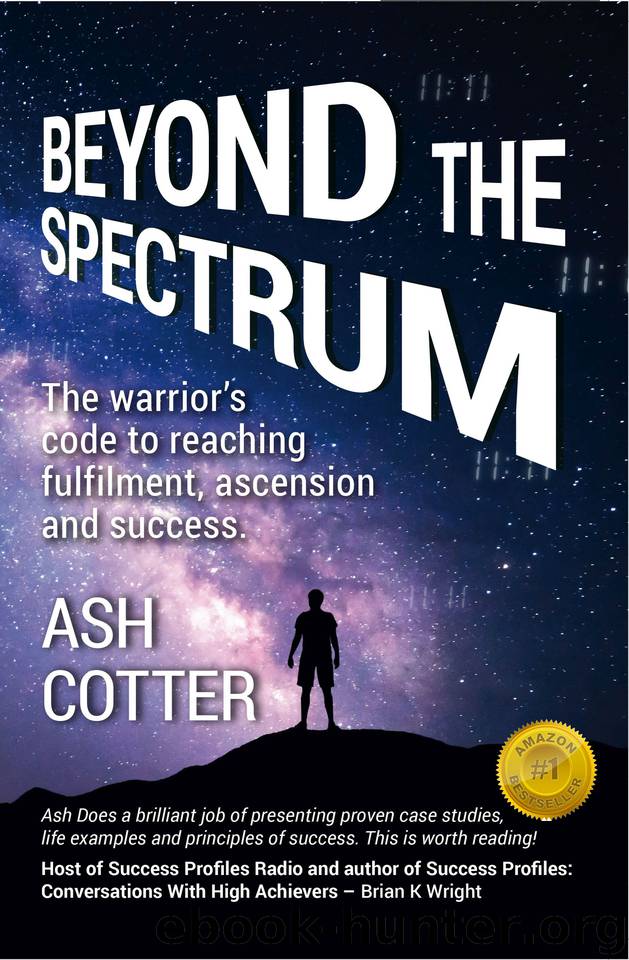 Beyond The Spectrum: The Warriors Code to Reaching Fulfilment, Ascension and Success by Cotter Ash