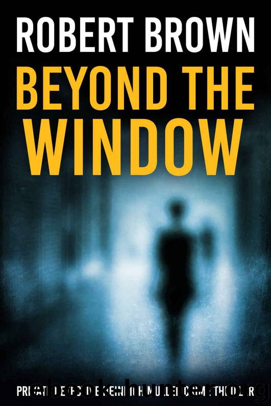 Beyond The Window: A Fast Paced Crime Thriller (Private Detective Heinrich Muller Crime Thriller Book 2) by Robert Brown