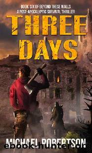 Beyond These Walls (Book 6): Three Days by Robertson Michael