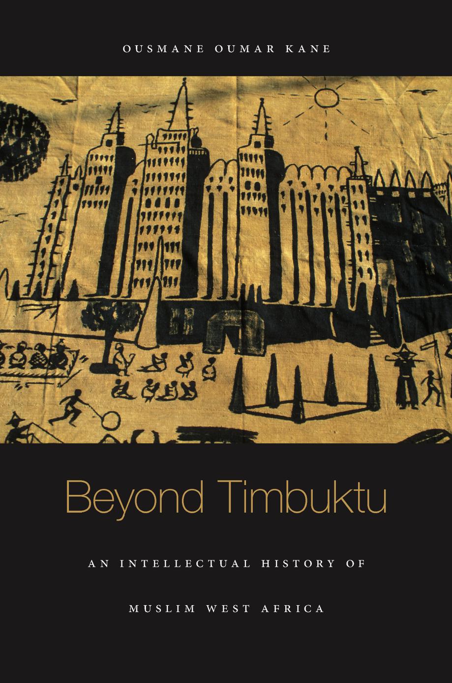 Beyond Timbuktu: An Intellectual History of Muslim West Africa by Ousmane Oumar Kane