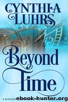 Beyond Time: A Knights Through Time Travel Romance by Cynthia Luhrs
