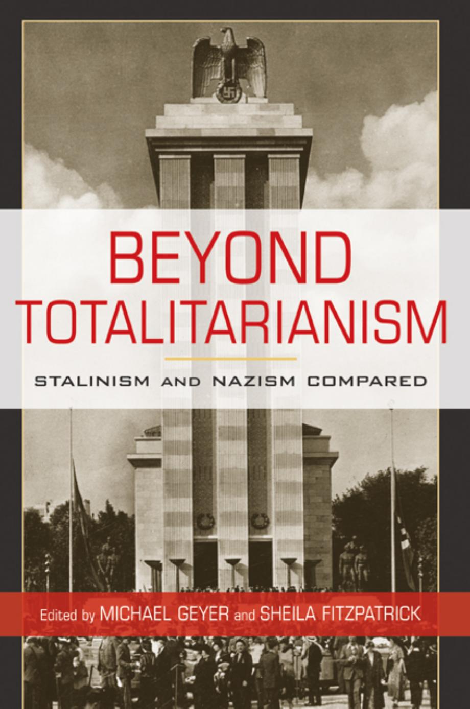 Beyond Totalitarianism: Stalinism And Nazism Compared by Michael Geyer Sheila Fitzpatrick