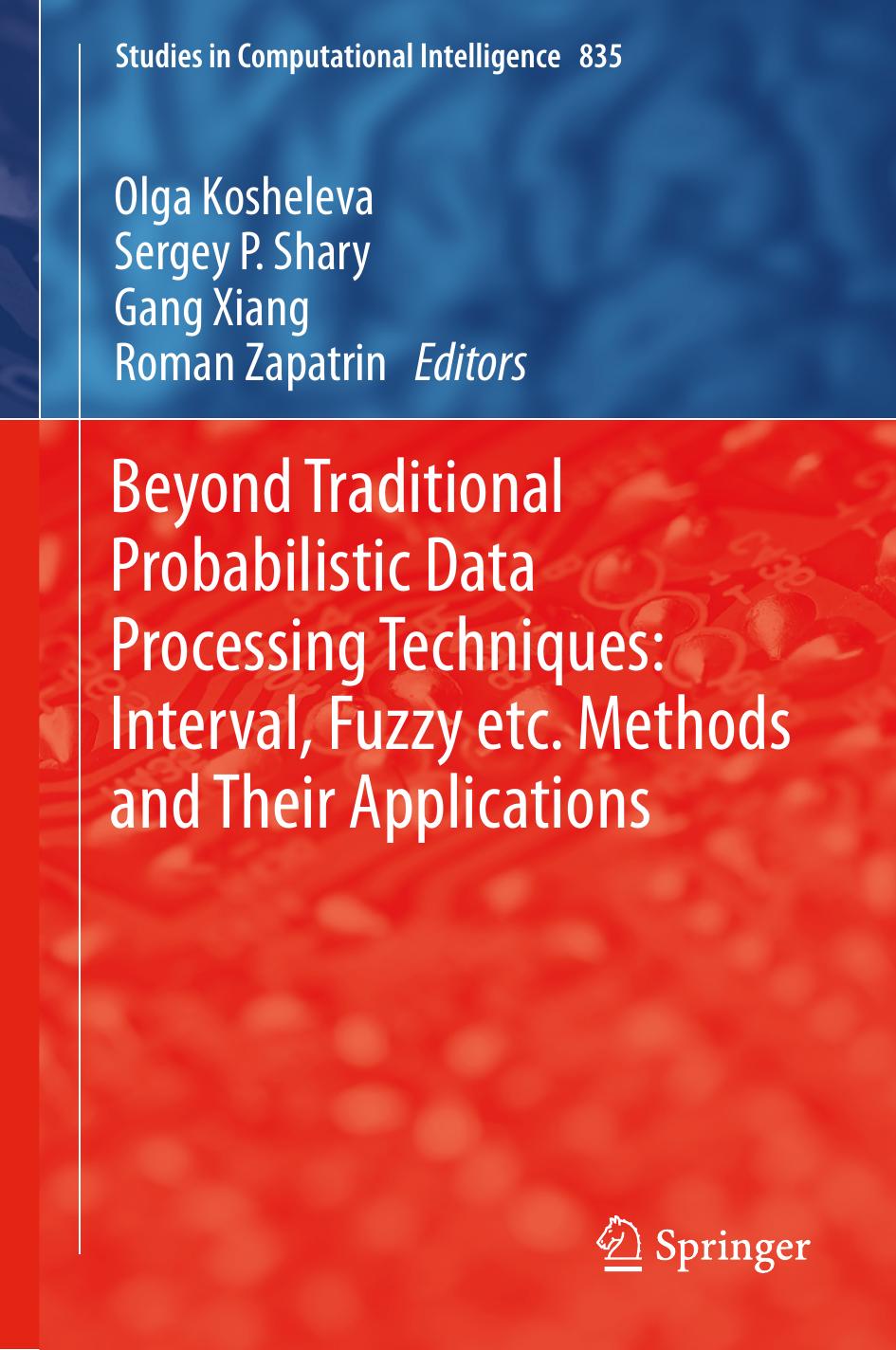 Beyond Traditional Probabilistic Data Processing Techniques: Interval, Fuzzy etc. Methods and Their Applications by Olga Kosheleva (editor) Sergey P. Shary (editor) Gang Xiang (editor)