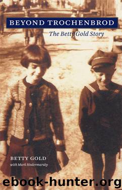 Beyond Trochenbrod: The Betty Gold Story by Betty Gold Mark Hodermarsky