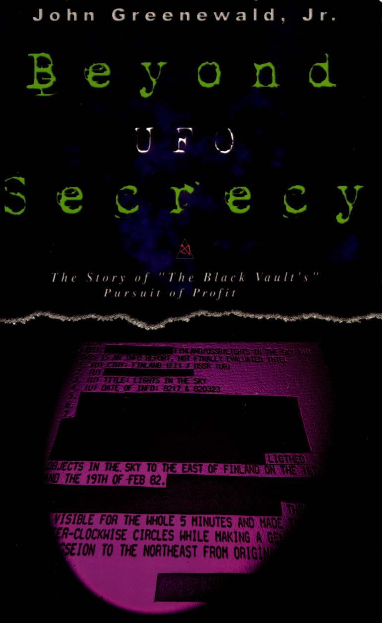 Beyond UFO Secrecy: The Story of "The Black Vaultâs" Pursuit of Profit by John Greenewald Jr