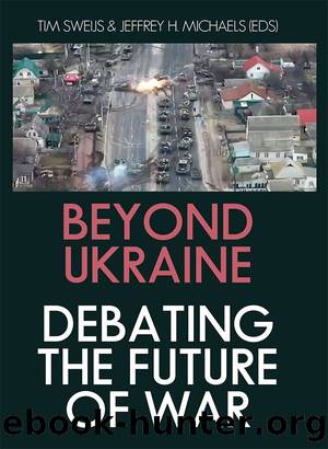 Beyond Ukraine Debating the Future of War by Tim Sweijs & Jeffrey H. Michaels (Editors)