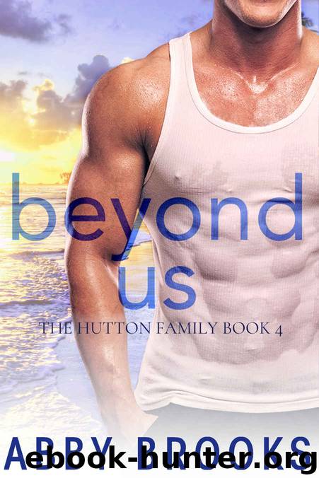Beyond Us: The Hutton Family Book 4 by Brooks Abby
