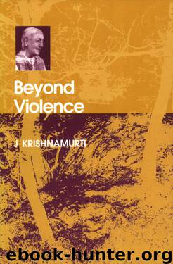 Beyond Violence by Jiddu Krishnamurti