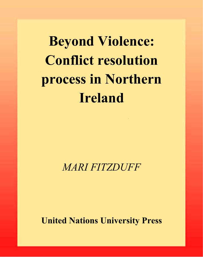 Beyond Violence: Conflict Resolution Process in Northern Ireland (Unu Policy Perspectives, 7) by Mari Fitzduff