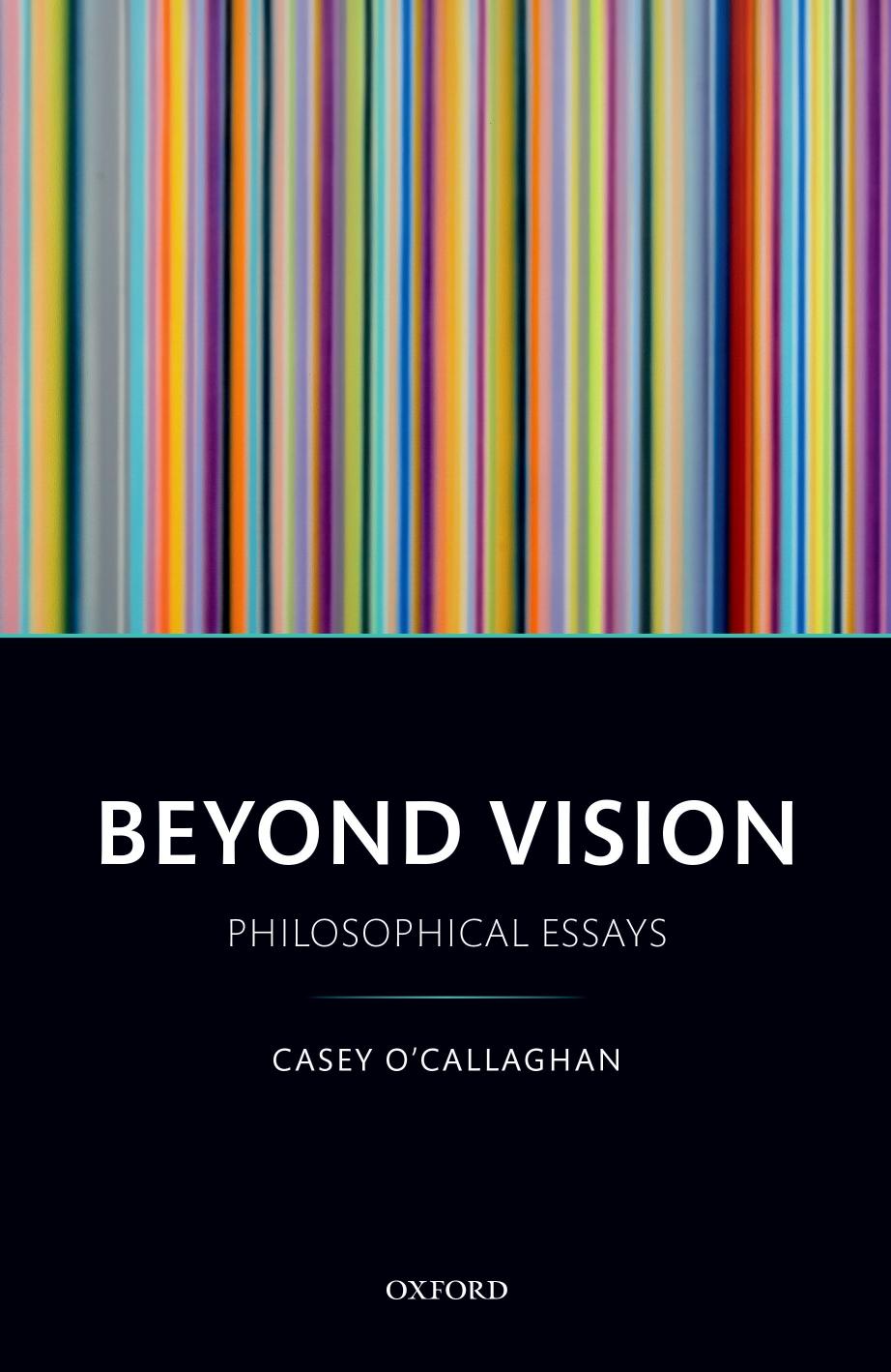 Beyond Vision: Philosophical Essays by Casey O'Callaghan